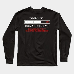 Funny anti Donald Trump 2020 Uninstalling Trump 60% Long Sleeve T-Shirt